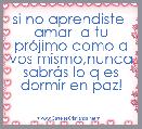 si no aprendiste  amar  a tu prÃ³jimo como a vos mismo,nunca sabrÃ¡s lo q es dormir en paz!