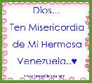 Dios...

 Ten Misericordia

 de Mi Hermosa

 Venezuela..♥