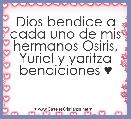 Dios bendice a cada uno de mis hermanos Osiris, Yuriel y yaritza bendiciones ♥