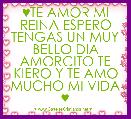 ♥TE AMOR MI REINA ESPERO TENGAS UN MUY BELLO DIA AMORCITO TE KIERO Y TE AMO MUCHO MI VIDA ♥
