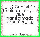 ♪ ♫ Con mi Fe te alcanzarÃ© y sÃ© que transformado
yo serÃ© ♥ ♪ ♫ 