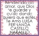 Bendecido dÃ­a amor, que Dios te guarde y cuide donde quiera que estÃ©s. Te Amo LUISA FERNANDA CASTILLO NARANJO PRINCESITA HERMOSA.