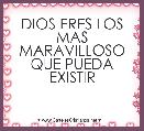 DIOS ERES LOS MAS MARAVILLOSO QUE PUEDA EXISTIR 