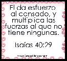 El da esfuerzo 
al cansado, y multiplica las fuerzas al que no tiene ningunas.

IsaÃ­as 40:29