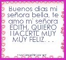 Buenos dias mi seÃ±ora bella, te amo mi seÃ±ora EDITH, QUIERO HACERTE MUY MUY FELIZ. . . 
