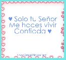 ♥ Solo tu SeÃ±or
Me haces vivir
Confiada ♥ 