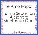 Te Amo PapÃ¡.
 
Tu hijo Sebastian Alejandro Montes de Oca. 

