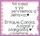              Mi casa y yo 
       serviremos a Jehova.♥
          Enrique,Carola,
         Abigail y Margarita.♥