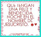 QUE TENGAN UNA FELIZ Y BENDECIDA NOCHE EN EL NOMBRE DE JESUCRISTO. ☻♥
