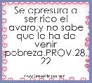 Se apresura a ser rico el avaro,y no sabe que le ha de venir pobreza.PROV.28, 22