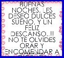 BUENAS NOCHES, LES DESEO DULCES SUENO, Y UN FELIZ DESCANSO..!! NO TE OLVIDES ORAR Y ENCOMENDAR A DIOS , TU MENTE..!