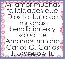 Mi amor muchas felicidades que Dios te llene de muchas bendiciones y salud. Te Amamos mucho Carlos O, Carlos J, Brando y tu esposa
