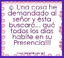 ☺ Una cosa he demandado al seÃ±or y Ã©sta buscarÃ©... quÃ© todos los dÃ­as habite en su Presencia!!! 