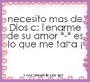 necesito mas de Dios c: llenarme de su amor *-* es lo que me falta Â¡