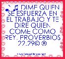 ♪ ♫ DIME QUIEN SE ESFUERZA EN EL TRABAJO Y TE DIRE QUIEN COME COMO REY. PROVERBIOS 22.29Â© Â®