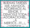 BUENAS TARDES MIS AMADOS, ADOREMOS AL SENOR, Y DEMOSLE TODA ADORACIONEL, LA MERECE...!!!❤❤