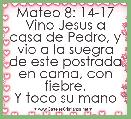 Mateo 8: 14-17
Vino Jesus a casa de Pedro, y vio a la suegra de este postrada en cama, con fiebre.
Y toco su mano