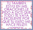 TU TAMBIEN ESTAS EN MIS ORACIONES,LE PIDO A DIOS QUE TODO TE VAYA EXCELENTE POR QUE TU EXITO ME HACE FELIZ!!!