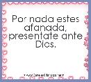 Por nada estes afanada, presentate ante Dios.