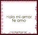   Hola mi amor te amo