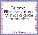 Te amo 
Elijah Salvatore 
Mi mas grande bendiciÃ³n
