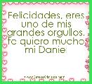 Felicidades, eres uno de mis grandes orgullos, te quiero mucho mi Daniel