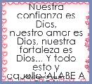 Nuestra confianza es Dios,
nuestro amor es Dios, nuestra
fortaleza es Dios... Y todo esto y
aquello 'ALABE A DIOS'