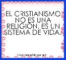 EL CRISTIANISMO NO ES UNA RELIGIÃN, ES UN SISTEMA DE VIDA.