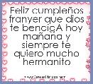 Feliz cumpleÃ±os franyer que dios te bendigA hoy maÃ±ana y siempre te quiero mucho hermanito 