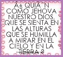 ÃÂ¿ QUIÃËN COMO JEHOVA NUESTRO DIOS, QUE SE SIENTA EN LAS ALTURAS QUE SE HUMILLA A MIRAR EN EL CIELO Y EN LA TIERRA ?
            
