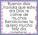 Buenos dias Faviola que este dia Dios te colme de muchas Bendiciones te quiero mucho feliz dia 