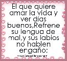 El que quiere amar la vida y ver dÃ­as buenos,Refrene su lengua de mal,y sus labios no hablen engaÃ±o; 