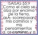 ISAISAS 55:9 Como el cielo se alza por encima de la tierra,
asÃÂ­ sobrepasan mis caminos y mis pensamientos 
a los caminos y a lo