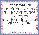 Entonces las naciones verÃ¡n tu justicia; todos los reyes contemplarÃ¡n tu gloria. SIÃN