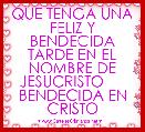 QUE TENGA UNA FELIZ Y BENDECIDA TARDE EN EL NOMBRE DE JESUCRISTO      BENDECIDA EN CRISTO