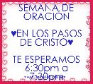 SEMANA DE ORACIÃN

♥EN LOS PASOS
DE CRISTO♥

TE ESPERAMOS
6:30pm a
7:30pm