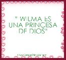     * WILMA ES UNA PRINCESA DE DIOS*