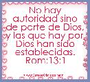 No hay autoridad sino de parte de Dios, y las que hay por Dios han sido establecidas. Rom:13:1
