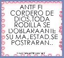 ANTE EL CORDERO DE DIOS,TODA RODILLA SE DOBLARAANTE SU MAJESTAD,SE POSTRARAN..
